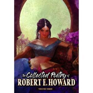The Collected Poetry of Robert E. Howard, Volume 3 -- Robert E. Howard